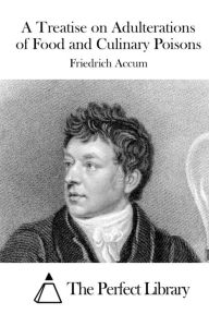 A Treatise on Adulterations of Food and Culinary Poisons - Friedrich Accum