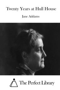 Twenty Years at Hull House Jane Addams Author