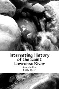 Interesting History of the Saint Lawrence River Emily Stehr Author