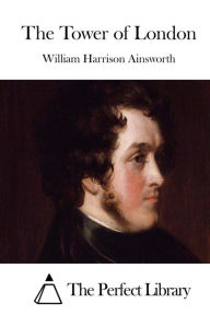 The Tower of London William Harrison Ainsworth Author