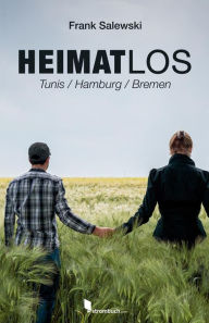 Heimatlos: Tunis / Hamburg / Bremen Frank Salewski Author