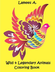 Wild & Legendary Animals Coloring Book Lamees A. Author