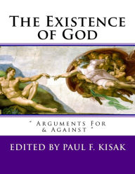 The Existence of God:  Arguments For & Against  Edited by Paul F. Kisak Author