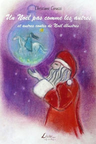 Un NoÃ«l pas comme les autres et autres contes de NoÃ«l illustrÃ©s Christiane Corazzi Author