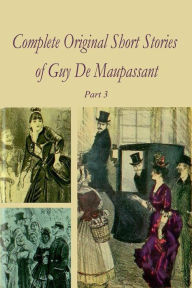 Complete Original Short Stories of Guy De Maupassant Part 3