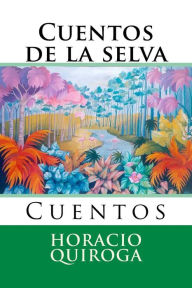 Cuentos de la selva: Cuentos Horacio Quiroga Author