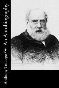 An Autobiography Anthony Trollope Author