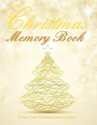 Christmas Memory Book: 135 Page, 5 Year Christmas Season Diary;Christmas Party Supplies in All Departments;Christmas Party Decorations in All Departments;Christmas Party Guest Book in All Departments;Guest Book for Parties in All Depar;Christmas Memories