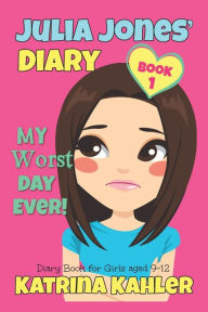 JULIA JONES - My Worst Day Ever! - Book 1: Diary Book for Girls aged 9 - 12 (Julia Jones' Diary) (Volume 1)