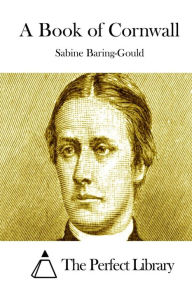A Book of Cornwall Sabine Baring-Gould Author