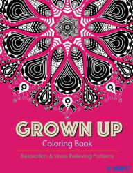 Grown Up Coloring Book 12: Coloring Books for Grownups : Stress Relieving Patterns Tanakorn Suwannawat Author