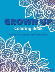 Grown Up Coloring Book 15: Coloring Books for Grownups : Stress Relieving Patterns Tanakorn Suwannawat Author