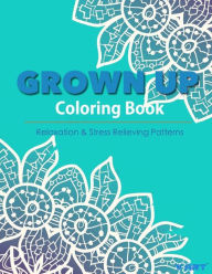 Grown Up Coloring Book 16: Coloring Books for Grownups : Stress Relieving Patterns Tanakorn Suwannawat Author
