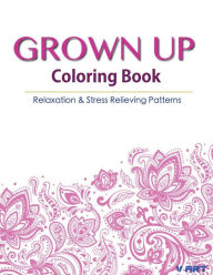 Grown Up Coloring Book 17: Coloring Books for Grownups : Stress Relieving Patterns Tanakorn Suwannawat Author