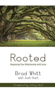 Rooted: Deepening Your Relationship with Jesus Josh Hunt Author
