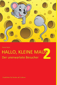 Hallo, kleine Maus 2: Der unerwartete Besucher Denis Geier Author