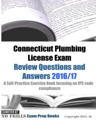 Connecticut Plumbing License Exam Review Questions and Answers 2016/17: A Self-Practice Exercise Book focusing on IPC code compliance Examreview Autho