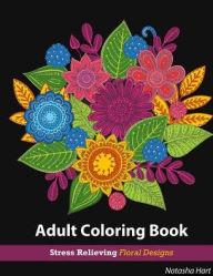 Flowers Designs Coloring Book: Adult Coloring Book Flowers for Relaxation : Stress Relieving Patterns adult coloring books flowers Author