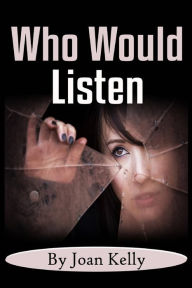 Who Would Listen Joan Kelly Author