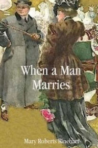When a Man Marries Mary Roberts Rinehart Author