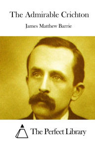 The Admirable Crichton J. M. Barrie Author