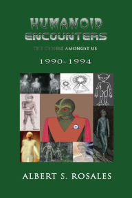 Humanoid Encounters 1990-1994: The Others amongst Us Albert S Rosales Author