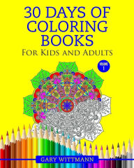 30 Days of Coloring Books For Kids and Adult: Coloring Books For Adult Gary Wittmann Author