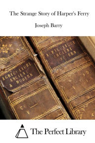 The Strange Story of Harper's Ferry Joseph Barry Author
