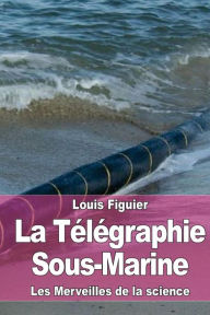 La TÃ©lÃ©graphie Sous-Marine Louis Figuier Author