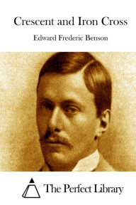 Crescent and Iron Cross Edward Frederic Benson Author