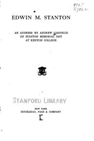 Edwin M. Stanton, An Address Andrew Carnegie Author