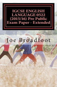 IGCSE ENGLISH LANGUAGE 0522 (2015/16) Pre Public Exam Paper - Extended Joe Broadfoot Author