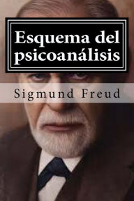Esquema del psicoanalisis: y otros escritos de doctrina psicoanalitica Sigmund Freud Author