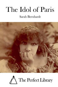 The Idol of Paris Sarah Bernhardt Author