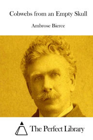 Cobwebs from an Empty Skull Ambrose Bierce Author