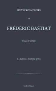 Oeuvres completes de Frederic Bastiat - tome 6 Frederic Bastiat Author