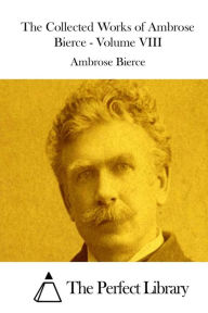 The Collected Works of Ambrose Bierce - Volume VIII Ambrose Bierce Author