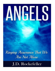 Angels: Ringing Assurance that We Are Not Alone J. D. Rockefeller Author
