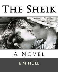 The Sheik: A Novel E M Hull Author