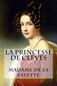 La Princesse de Clï¿½ves Madame de La Fayette Author