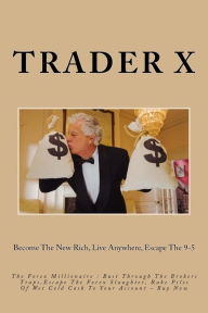 The Forex Millionaire: Bust Through The Brokers Traps,Escape The Forex Slaughter, Rake Piles Of Wet Cold Cash To Your Account - Buy Now: Become The Ne