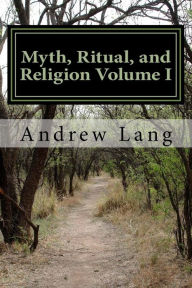 Myth, Ritual, and Religion Volume I Andrew Lang Author