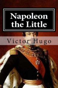 Napoleon the Little Victor Hugo Author