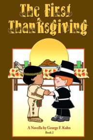 The First Thanksgiving: A Novella by George F. Kohn Ned Cannon Author