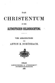 Das Christentum in der altdeutschen Heldendichtung Anton E. Schönbach Author