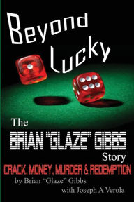 The Brian Gibbs Glaze Story: Beyond Lucky Joseph A Verola Author