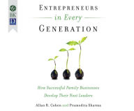 Entrepreneurs in Every Generation: How Successful Family Businesses Develop Their Next Leaders - Allan Cohen