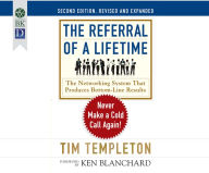 The Referral of a Lifetime: Never Make a Cold Call Again! (2nd Edition) - Tim Templeton