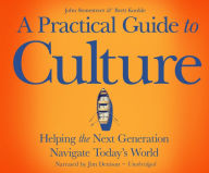 Practical Guide to Culture, A: Helping the Next Generation Navigate TodayA,s World - John Stonestreet