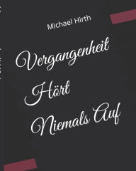 Vergangenheit HÃ¶rt Niemals Auf Michael Hirth Author